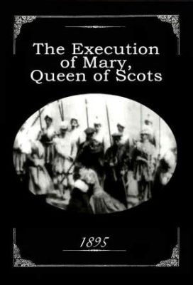 The Execution of Mary Stuart – A Glimpse into Early Cinematic History through a Tragedy Set in Motion!